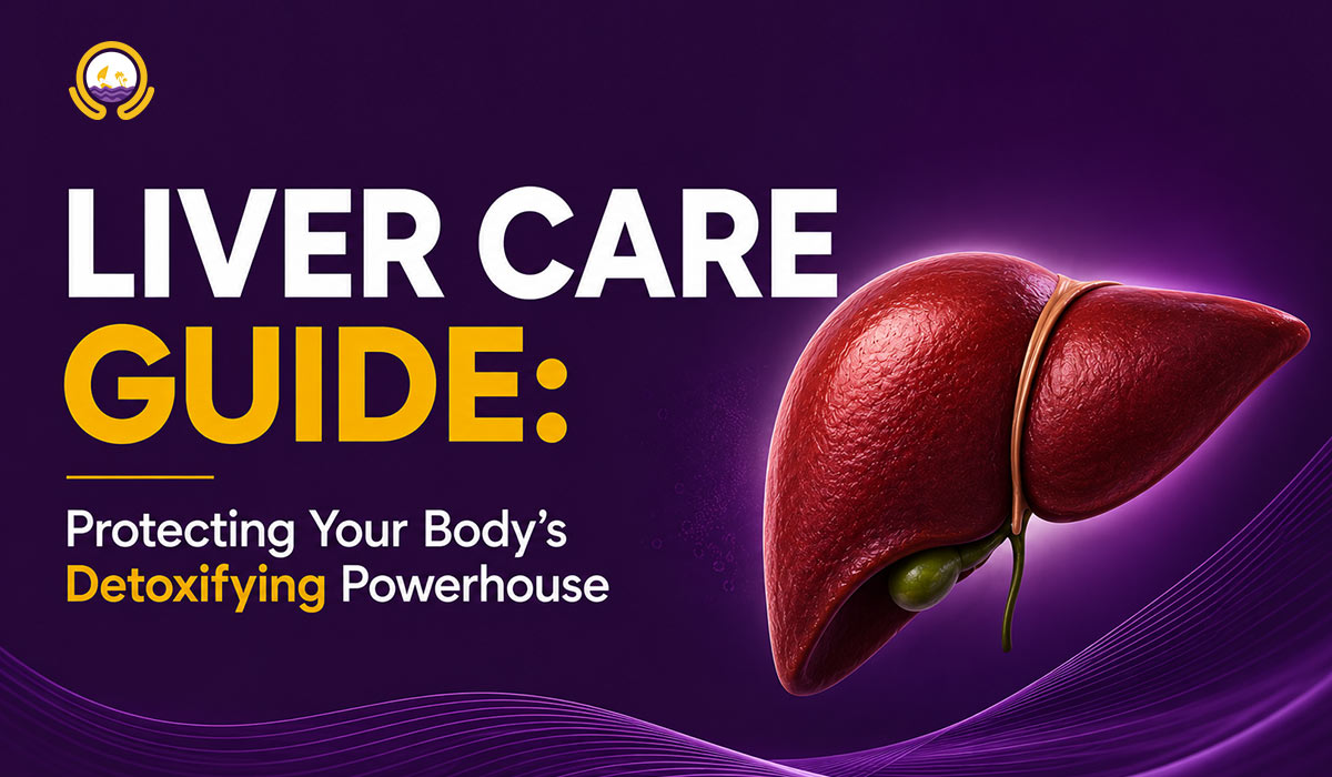 Liver Care Guide Protecting Your Body's Detoxifying Powerhouse